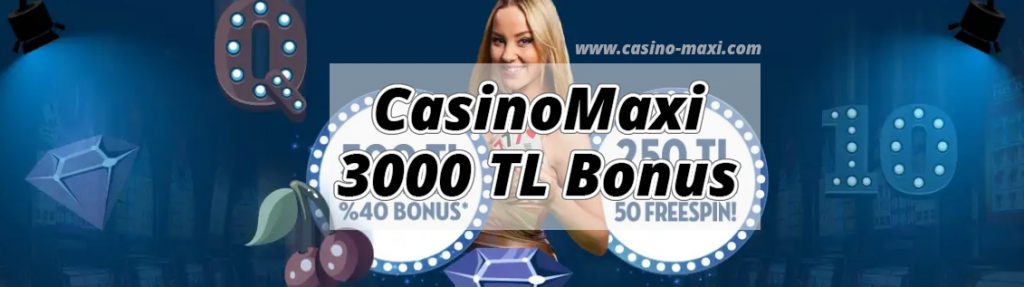 CasinoMaxi 3000 TL Bonus