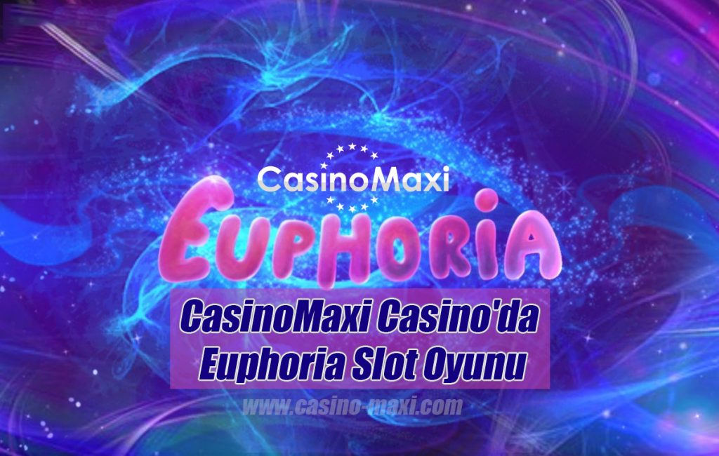 CasinoMaxi Casino’da Euphoria Slot Oyunu