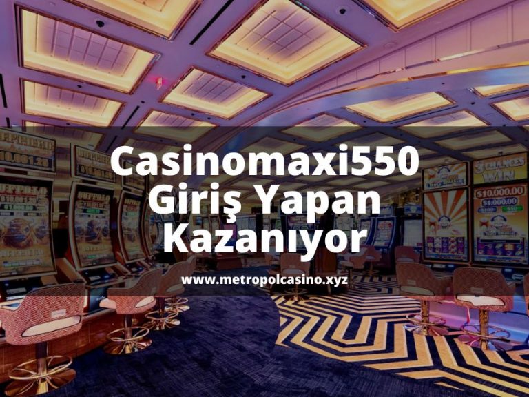 Casinomaxi550-casinomaxi-casinomaxigiris-casinomaxiguncelgiris