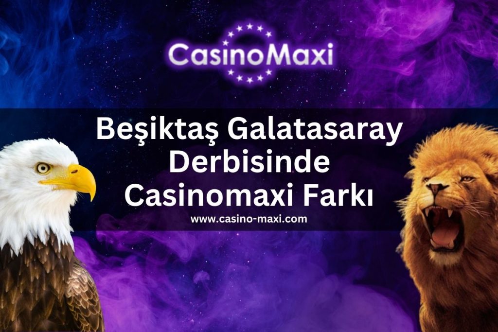 casino-maxi-casinomaxi-besiktas-galatasaray